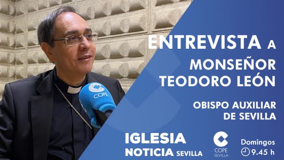 CATÓLICOS EN SEVILLA – Entrevista al obispo auxiliar de Sevilla, monseñor Teodoro León, en COPE Sevilla