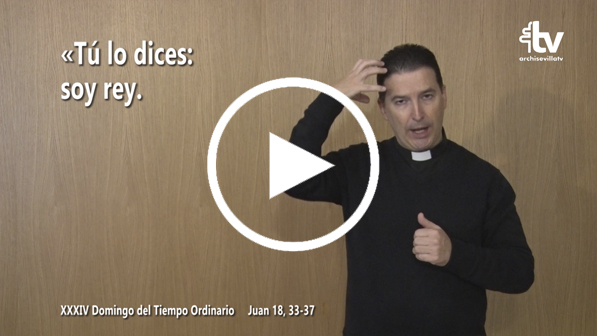 CATÓLICOS EN SEVILLA – Evangelio de la Solemnidad de Jesucristo Rey del Universo (XXXIV T.O- ciclo B ) en Lengua de Signos Española