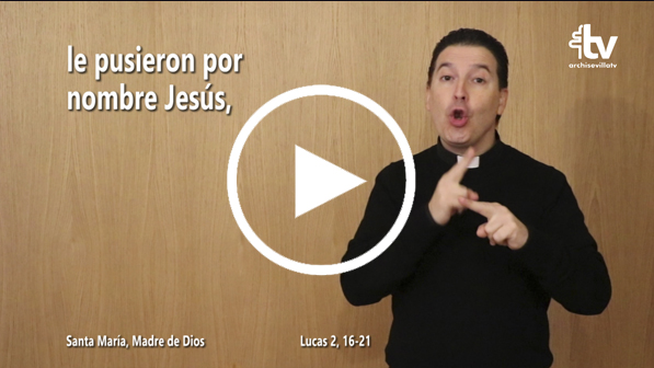 CATÓLICOS EN SEVILLA – Evangelio de la Solemnidad de Santa María, Madre de Dios (ciclo C) en Lengua de Signos Española