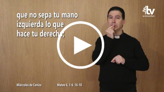 CATÓLICOS EN SEVILLA – Evangelio del Miércoles de Ceniza en Lengua de Signos Española (ciclo C)