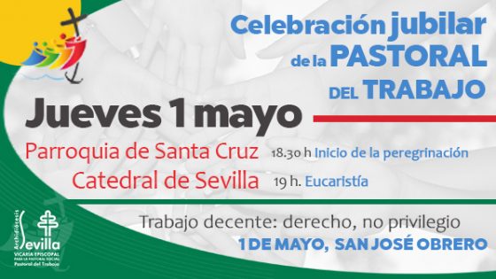 CATÓLICOS EN SEVILLA – Sevilla acogerá la celebración jubilar de los trabajadores en la festividad de san José Obrero