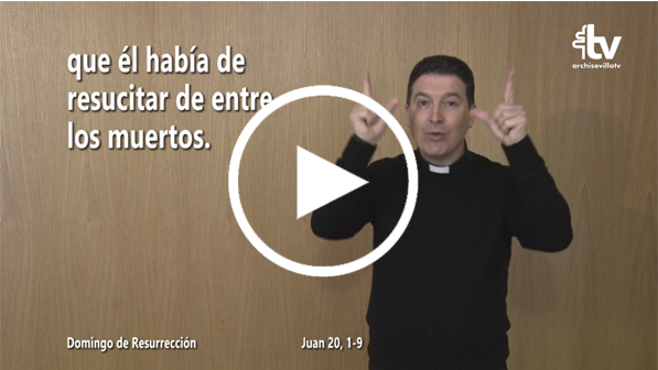 CATÓLICOS EN SEVILLA – Evangelio del Domingo de Pascua de la Resurrección del Señor en Lengua de Signos Española (ciclo C)