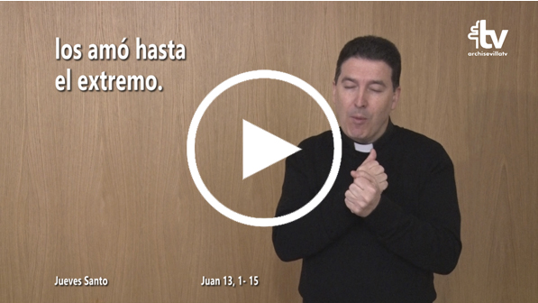 CATÓLICOS EN SEVILLA – Evangelio del Jueves Santo en la Cena del Señor en Lengua de Signos Española