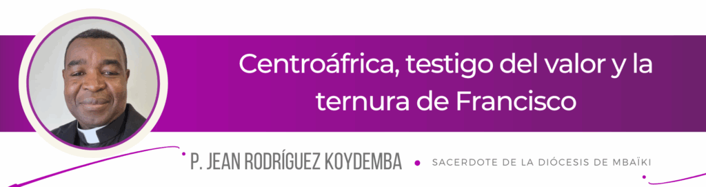 CATÓLICOS EN SALAMANCA – Centroáfrica, testigo del valor y la ternura de Francisco