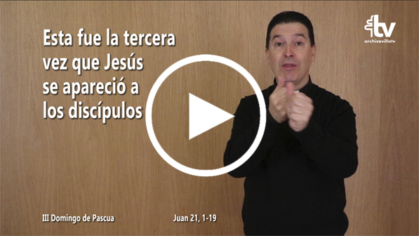 CATÓLICOS EN SEVILLA – Evangelio del III Domingo de Pascua en Lengua de Signos Española (Ciclo C)