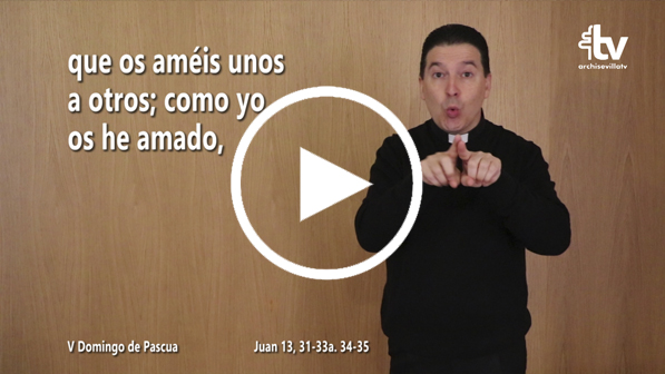 CATÓLICOS EN SEVILLA – Evangelio del V Domingo de Pascua en Lengua de Signos Española (Ciclo C)