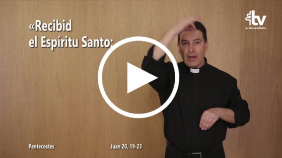 CATÓLICOS EN SEVILLA – Evangelio de la Solemnidad de Pentecostés (ciclo C) en Lengua de Signos Española