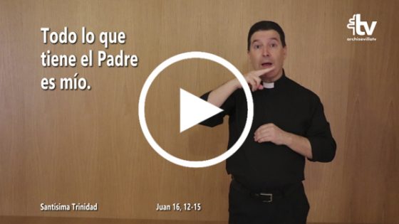 CATÓLICOS EN SEVILLA – Evangelio de la Solemnidad de la Santísima Trinidad (ciclo C) en Lengua de Signos Española