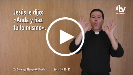 CATÓLICOS EN SEVILLA – Evangelio del XV Domingo de Tiempo Ordinario en Lengua de Signos Española (ciclo C)