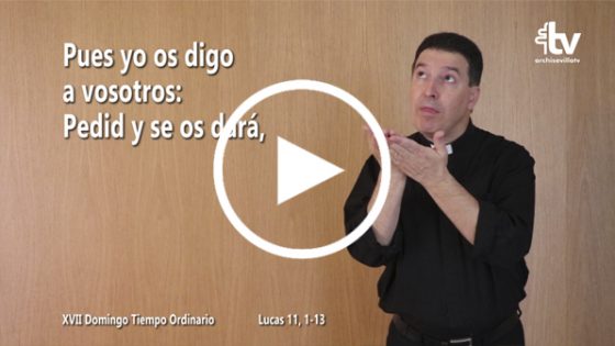 CATÓLICOS EN SEVILLA – Evangelio del XVII Domingo de Tiempo Ordinario en Lengua de Signos Española (ciclo C)