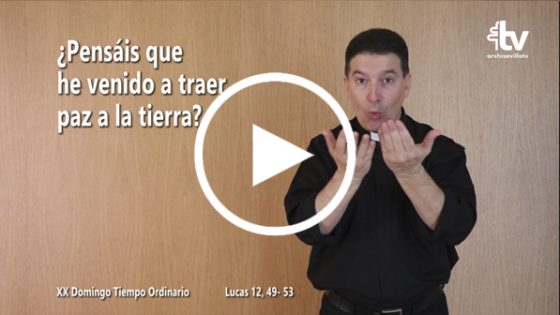 CATÓLICOS EN SEVILLA – Evangelio del XX Domingo de Tiempo Ordinario en Lengua de Signos Española (Ciclo C)
