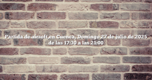 Partida de airsoft,en Cuenca, Domingo 27 de julio de 2025 de las 17:30 a las 21:00