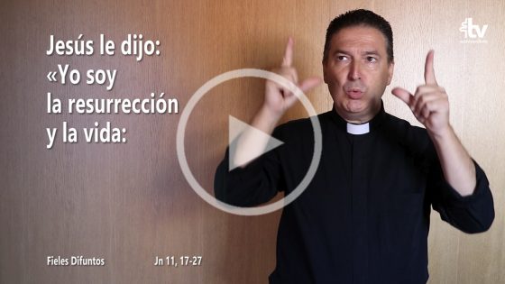 CATÓLICOS EN SEVILLA – Evangelio de la Conmemoración de Todos los Fieles Difuntos (2 noviembre) en Lengua de Signos Española