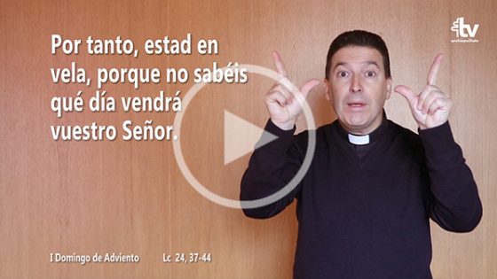 CATÓLICOS EN SEVILLA – Evangelio del I Domingo de Adviento (ciclo A) en Lengua de Signos Española