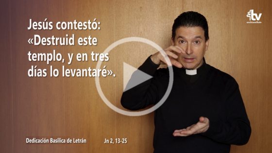 CATÓLICOS EN SEVILLA – Evangelio de la Dedicación de la Basílica de Letrán en Lengua de Signos Española (Ciclo C)