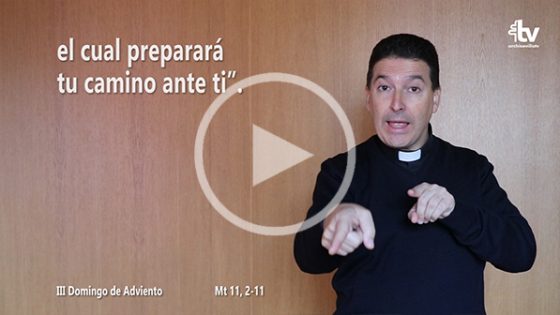 CATÓLICOS EN SEVILLA – Evangelio del III Domingo de Adviento (ciclo A) en Lengua de Signos Española