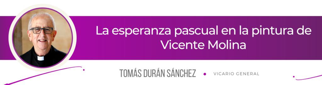 CATÓLICOS EN SALAMANCA – La esperanza pascual en la pintura de Vicente Molina