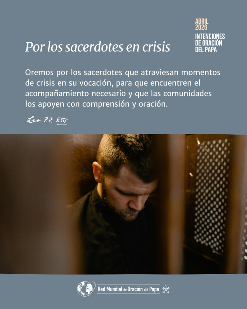 CATÓLICOS EN MADRID – Intención de oración del Papa Abril 2026: Por los sacerdotes en crisis