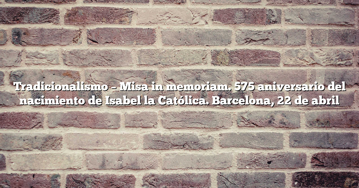 Tradicionalismo - Misa in memoriam. 575 aniversario del nacimiento de ...