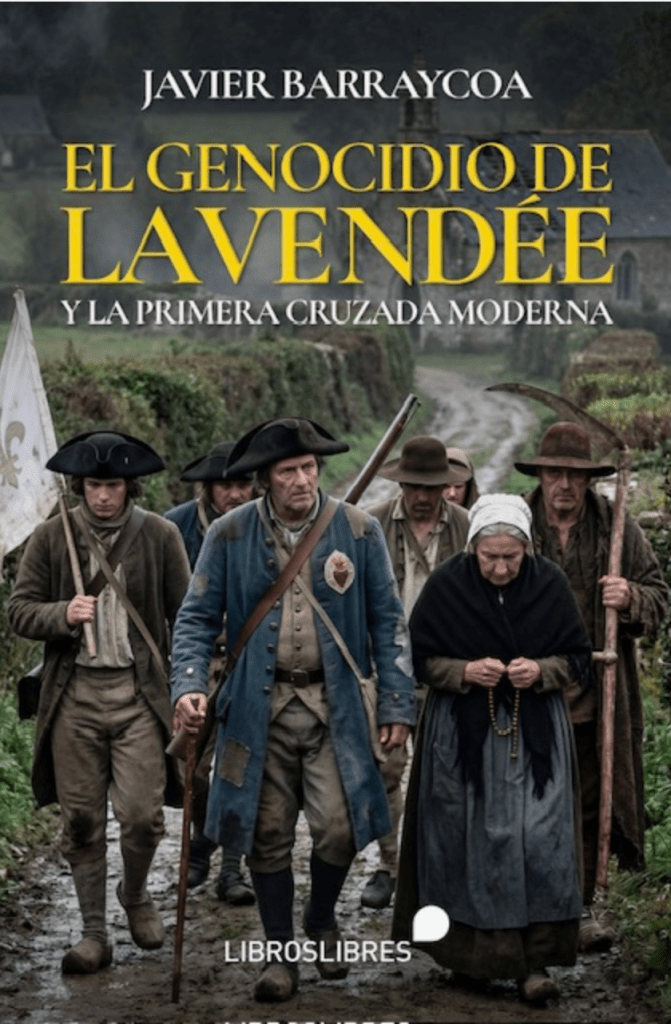 Tradicionalismo – El genocidio de la Vendée y la primera Cruzada moderna. Nuevo libro de Javier Barraycoa