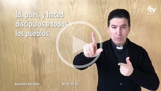 CATÓLICOS EN SEVILLA – Evangelio de la Ascensión del Señor en Lengua de Signos Española (Ciclo A)