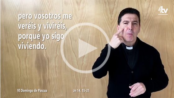 CATÓLICOS EN SEVILLA – Evangelio del VI Domingo de Pascua en Lengua de Signos Española (Ciclo A)