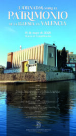 CATÓLICOS EN VALENCIA – I Jornadas sobre el patrimonio de la Iglesia en Valencia el 18 de mayo