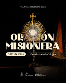 CATÓLICOS EN VALENCIA – Vigilia de jóvenes en la Basílica de la Virgen con ‘envío misionero’, este viernes, presidida por el Arzobispo
