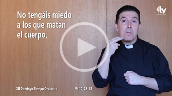 CATÓLICOS EN SEVILLA – Evangelio XII Domingo de Tiempo Ordinario (ciclo A) en Lengua de Signos Española