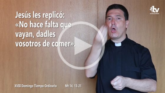 CATÓLICOS EN SEVILLA – Evangelio del XVIII Domingo de Tiempo Ordinario (ciclo A) en Lengua de Signos Española