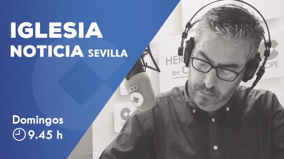CATÓLICOS EN SEVILLA – La actualidad diocesana vuelve un domingo más a COPE Sevilla