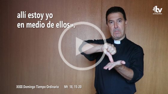 CATÓLICOS EN SEVILLA – Evangelio del XXIII Domingo de Tiempo Ordinario (ciclo A) en Lengua de Signos Española